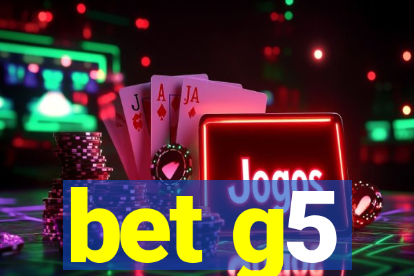 bet g5